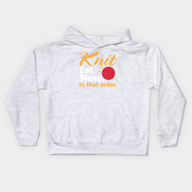 Knit Eat Sleep, In that Order - Funny Knitting Quotes (Dark Colors) Kids Hoodie by zeeshirtsandprints